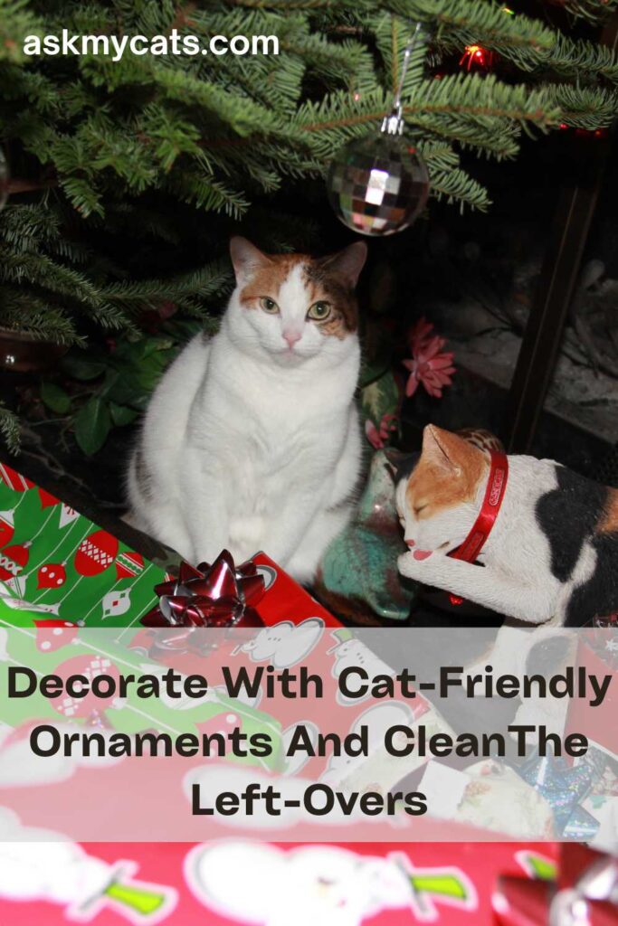 Decorate With Cat-Friendly Ornaments And Clean The Left-Overs